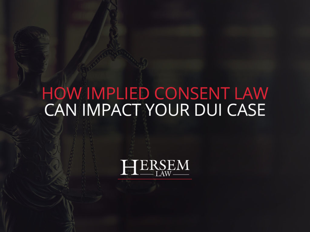 how-implied-consent-law-can-impact-your-dui-case-hersem-law